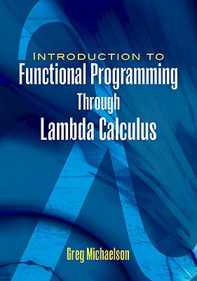 An Introduction to Functional Programming Through Lambda Calculus - Greg Michaelson
