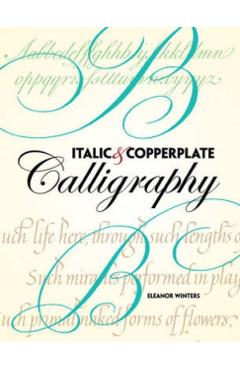 Italic and Copperplate Calligraphy: The Basics and Beyond - Eleanor Winters