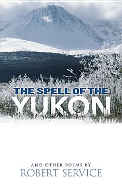 The Spell of the Yukon and Other Poems - Robert Service