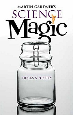 Martin Gardner's Science Magic: Tricks & Puzzles - Martin Gardner