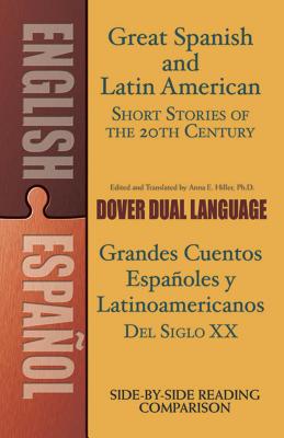 Great Spanish and Latin American Short Stories of the 20th Century/Grandes Cuentos Espa�oles Y Latinoamericanos del Siglo XX: A Dual-Language Book - Anna Hiller