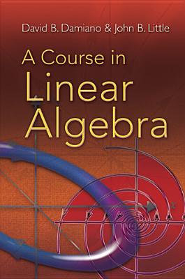 A Course in Linear Algebra - David B. Damiano