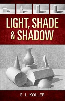 Light, Shade and Shadow - E. L. Koller