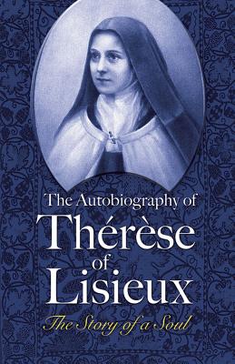 The Autobiography of Th�r�se of Lisieux: The Story of a Soul - Therese Of Lisieux