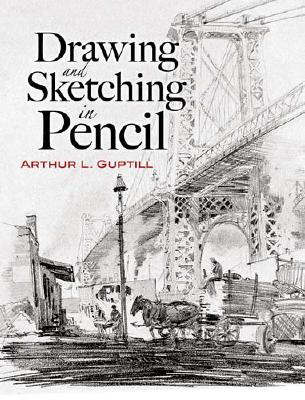 Drawing and Sketching in Pencil - Arthur L. Guptill