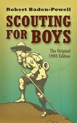 Scouting for Boys: The Original 1908 Edition - Robert Baden-powell