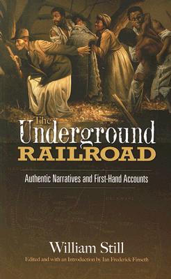 The Underground Railroad: Authentic Narratives and First-Hand Accounts - William Still