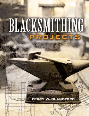 Blacksmithing Projects - Percy W. Blandford