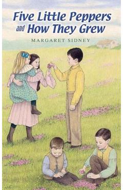 Five Little Peppers and How They Grew - Margaret Sidney