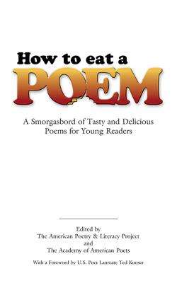 How to Eat a Poem: A Smorgasbord of Tasty and Delicious Poems for Young Readers - American Poetry &. Literacy Project