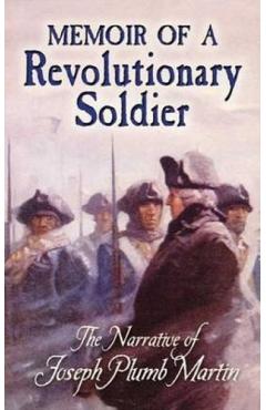 Memoir of a Revolutionary Soldier: The Narrative of Joseph Plumb Martin - Joseph Plumb Martin