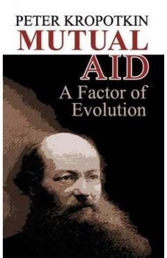 Mutual Aid: A Factor of Evolution - Peter Kropotkin