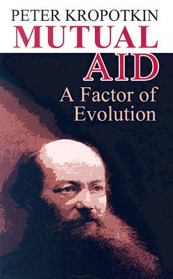 Mutual Aid: A Factor of Evolution - Peter Kropotkin