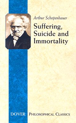 Suffering, Suicide and Immortality: Eight Essays from the Parerga - Arthur Schopenhauer