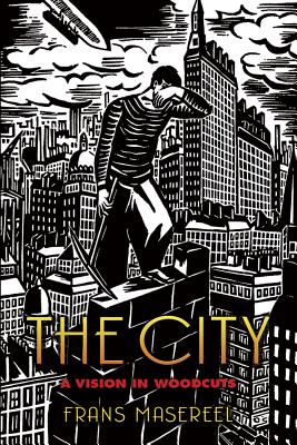 The City: A Vision in Woodcuts - Frans Masereel