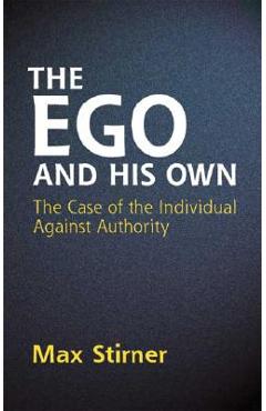 Coperta cărții 'The Ego and His Own: The Case of the Individual Against Authority - Max Stirner'