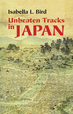 Unbeaten Tracks in Japan - Isabella L. Bird