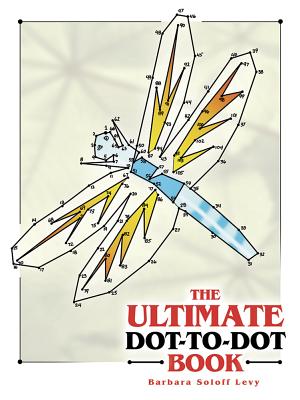 The Ultimate Dot-To-Dot Book - Barbara Soloff Levy