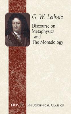 Discourse on Metaphysics and the Monadology - G. W. Leibniz