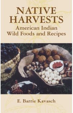 Native Harvests: American Indian Wild Foods and Recipes - E. Barrie Kavasch