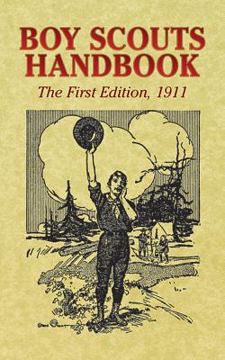 Boy Scouts Handbook: The First Edition, 1911 - Boy Scouts Of America