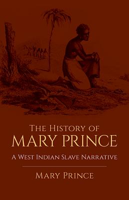 The History of Mary Prince: A West Indian Slave Narrative - Mary Prince