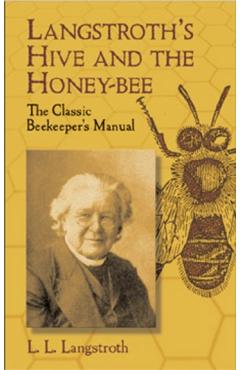 Langstroth's Hive and the Honey-Bee: The Classic Beekeeper's Manual - L. L. Langstroth