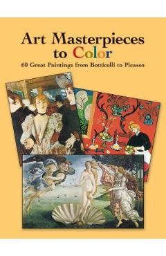 Art Masterpieces to Color: 60 Great Paintings from Botticelli to Picasso - Dover Publications Inc