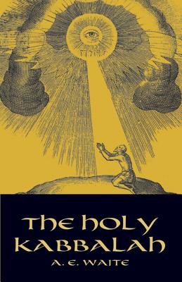 The Holy Kabbalah - A. E. Waite