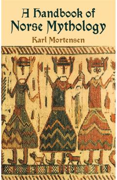 A Handbook of Norse Mythology - Karl Mortensen