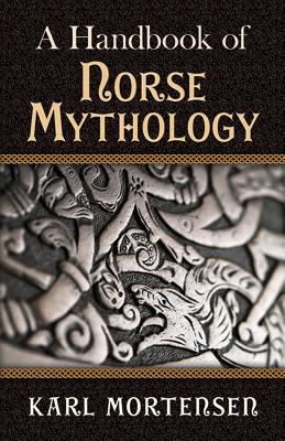 A Handbook of Norse Mythology - Karl Mortensen