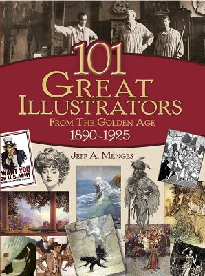 101 Great Illustrators from the Golden Age, 1890-1925 - Jeff A. Menges