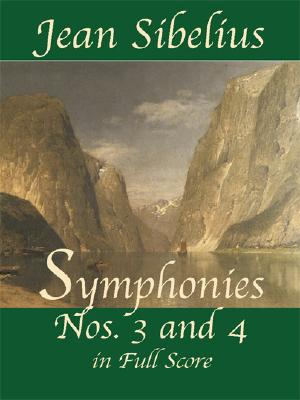 Symphonies Nos. 3 and 4 in Full Score - Jean Sibelius