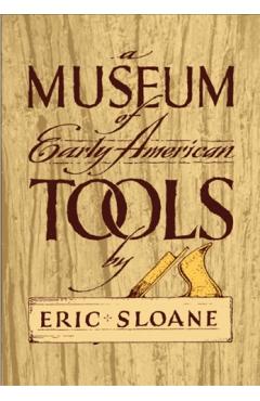 A Museum of Early American Tools - Eric Sloane