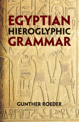 Egyptian Hieroglyphic Grammar: A Handbook for Beginners - Gunther Roeder