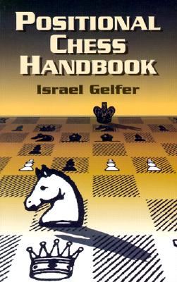 Positional Chess Handbook: 495 Instructive Positions from Grandmaster Games - Israel Gelfer
