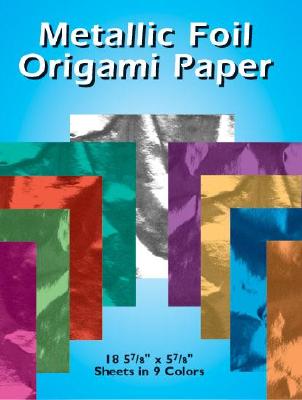 Metallic Foil Origami Paper: 18 5-7/8 X 5-7/8 Sheets in 9 Colors - Dover Publications Inc