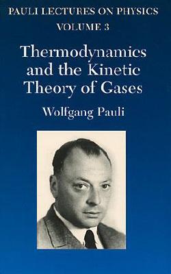Thermodynamics and the Kinetic Theory of Gases: Volume 3 of Pauli Lectures on Physics - Wolfgang Pauli