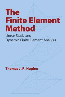 The Finite Element Method: Linear Static and Dynamic Finite Element Analysis - Thomas J. R. Hughes