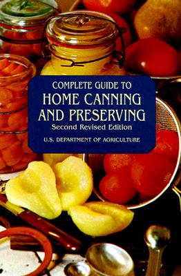 Complete Guide to Home Canning and Preserving - U S Dept Of Agriculture