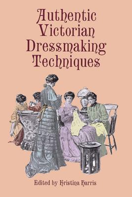 Authentic Victorian Dressmaking Techniques - Kristina Harris