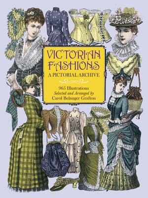 Victorian Fashions: A Pictorial Archive, 965 Illustrations - Carol Belanger Grafton