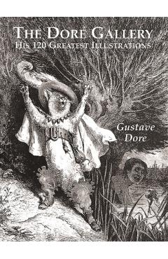 The Dor Gallery: His 120 Greatest Illustrations - Gustave Dore