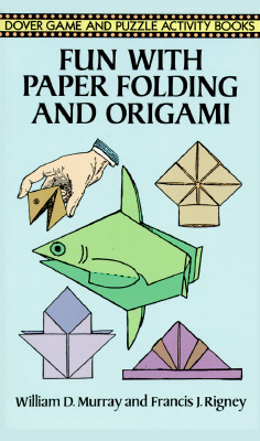 Fun with Paper Folding and Origami - William D. Murray