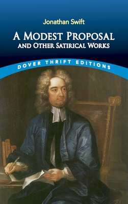 A Modest Proposal and Other Satirical Works - Jonathan Swift
