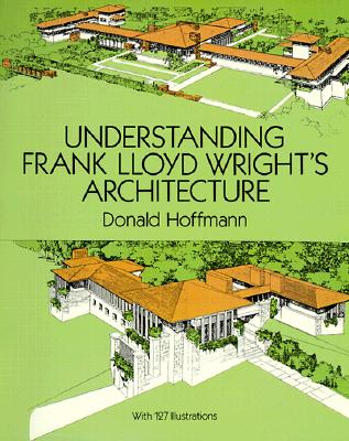 Understanding Frank Lloyd Wright's Architecture - Donald Hoffmann