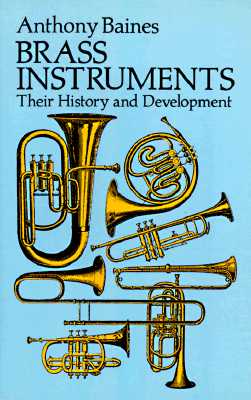 Brass Instruments: Their History and Development - Anthony Baines