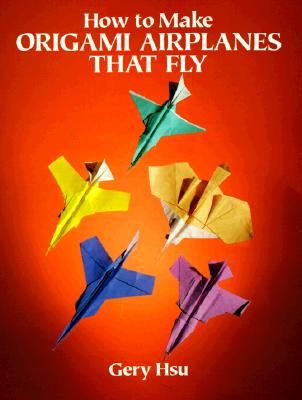 How to Make Origami Airplanes That Fly - Gery Hsu