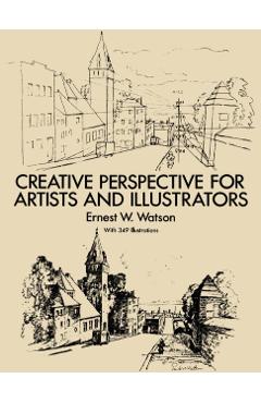 Creative Perspective for Artists and Illustrators - Ernest W. Watson