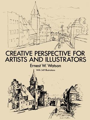Creative Perspective for Artists and Illustrators - Ernest W. Watson